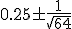 0.25\pm\frac{1}{\sqrt{64}}