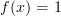 f(x)=1