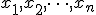 x_1, x_2, \dots, x_n