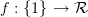 f:\{1\}\to\mathcal{R}