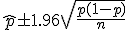 \hat p \pm 1.96\sqrt{\frac{p(1-p)}{n}}