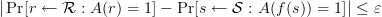 |\Pr [r\gets\mathcal{R}: A(r)=1]-\Pr[s\gets\mathcal{S}: A(f(s))=1]|\leq \varepsilon