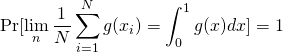 \[\Pr[\lim_n\frac{1}{N}\sum_{i=1}^N g(x_i)=\int_0^1g(x)dx] = 1\]