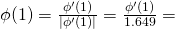 \phi(1) =\frac{\phi'(1)}{|\phi'(1)|} = \frac{\phi'(1)}{1.649} =