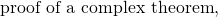 \[\qquad\qquad\text{proof of a complex theorem},\]