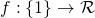 f:\{1\}\to\mathcal{R}