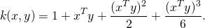 \[k(x,y) = 1 + x^Ty + \frac{(x^Ty)^2}{2} + \frac{(x^Ty)^3}{6}.\]