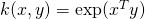 k(x,y) = \exp(x^Ty)