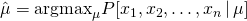 \hat\mu = \mathrm{argmax}_{\mu} P[x_1, x_2, \dots, x_n\,|\,\mu]