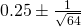 0.25\pm\frac{1}{\sqrt{64}}