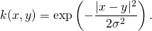 \[k(x, y) = \exp\left(-\frac{|x - y|^2}{2\sigma^2}\right).\]